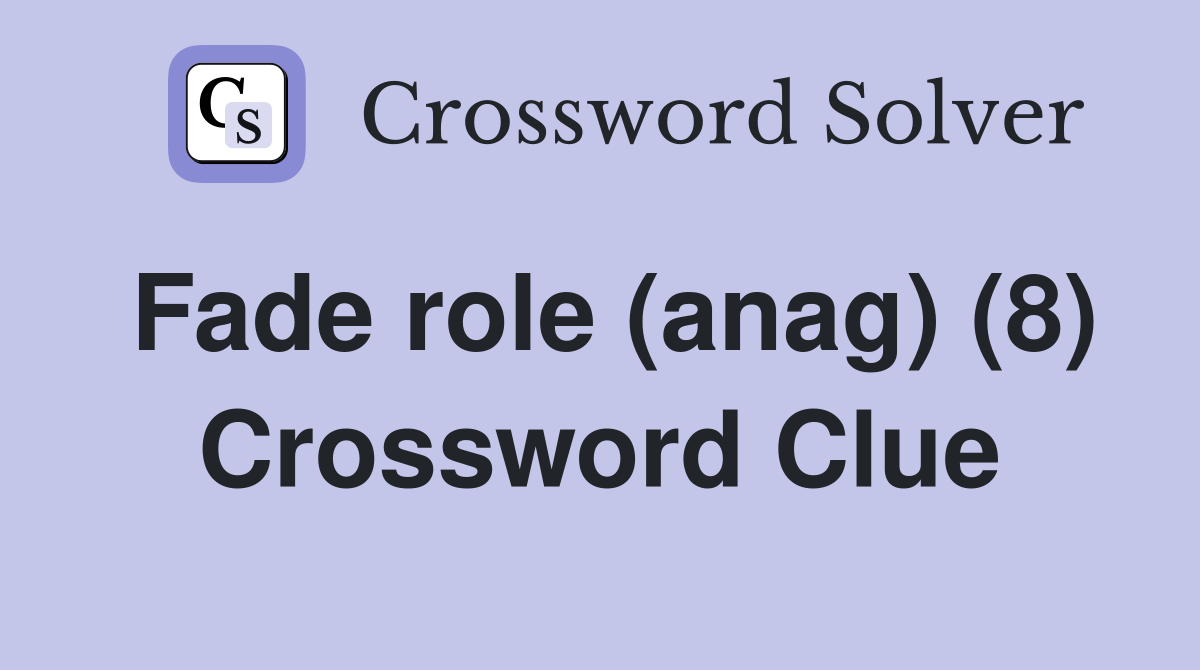 Fade role (anag) (8) Crossword Clue