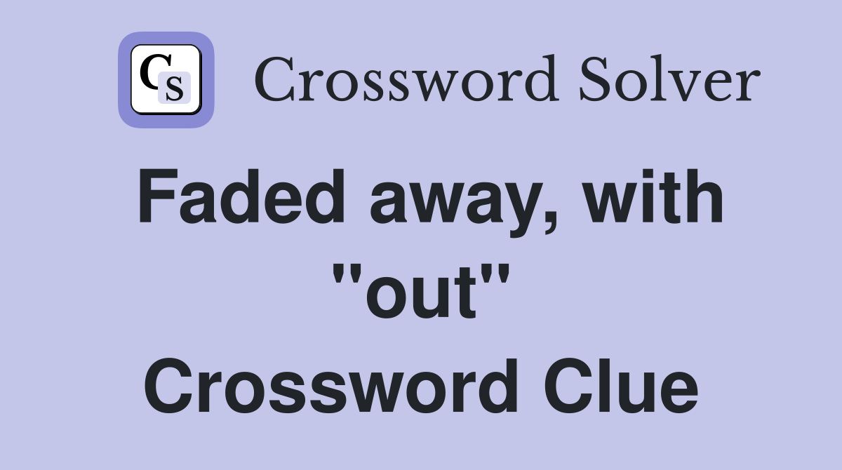 Faded away, with "out" Crossword Clue