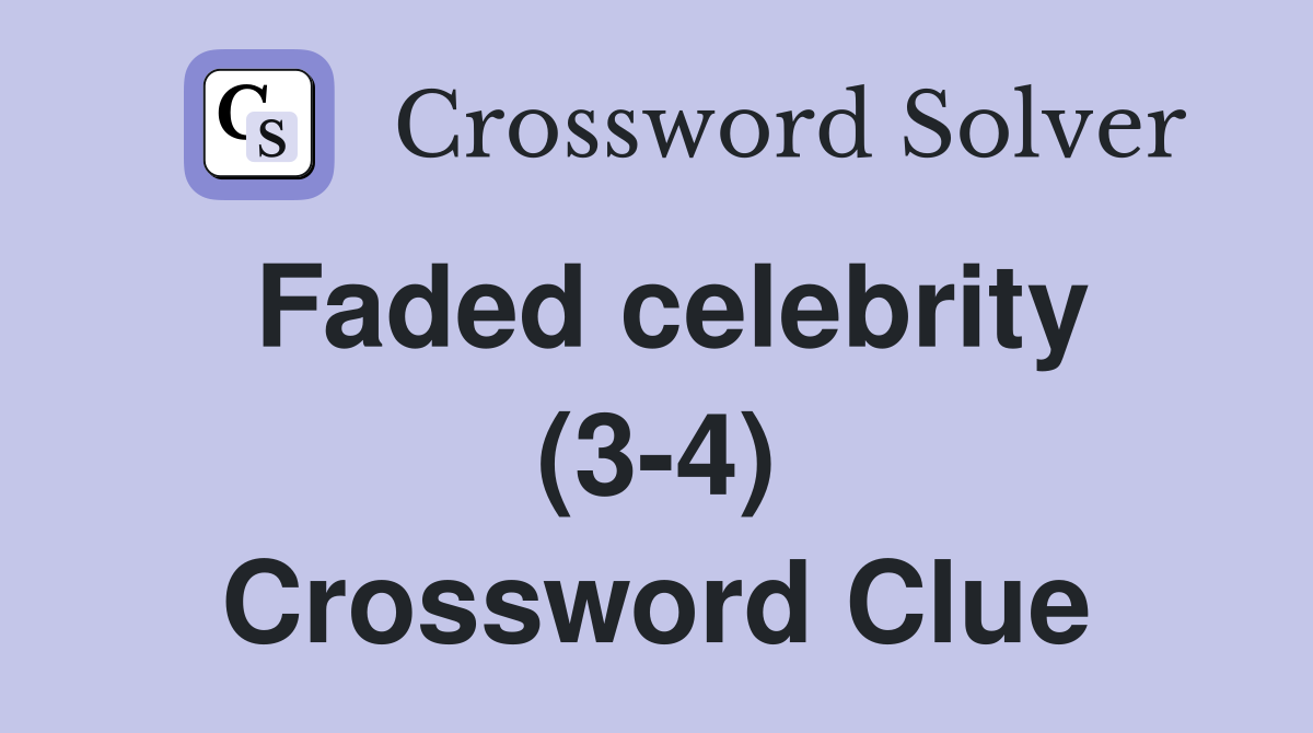 Faded celebrity (3-4) Crossword Clue