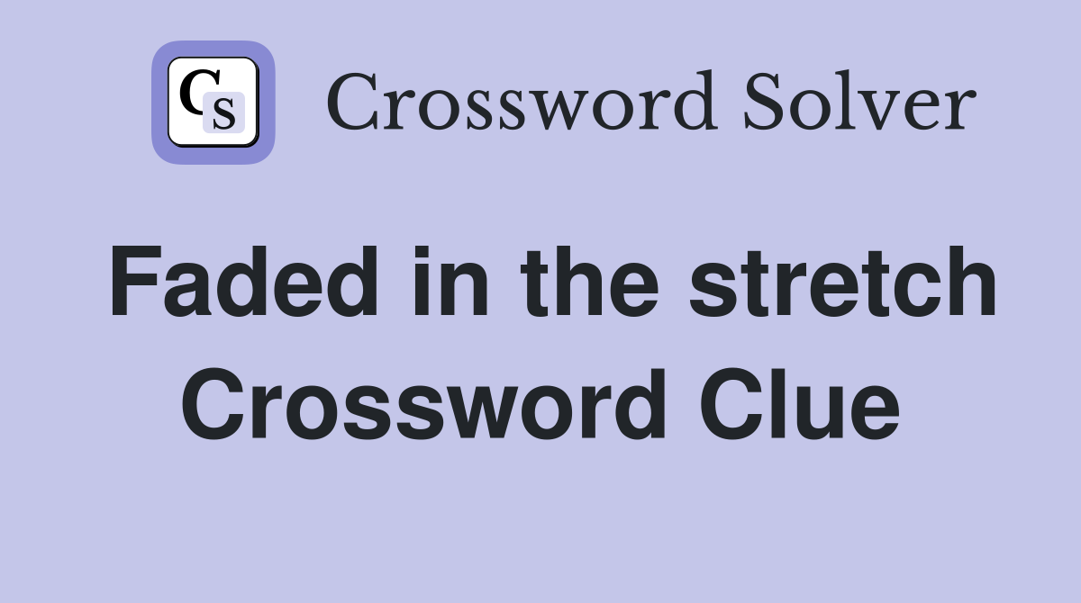 Faded in the stretch Crossword Clue