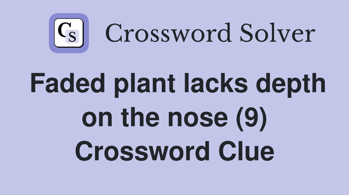 Faded plant lacks depth on the nose (9) Crossword Clue