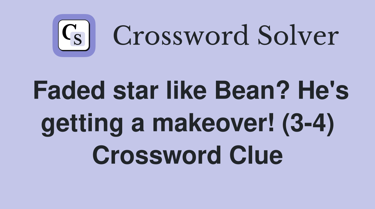 Faded star like Bean? He's getting a makeover! (3-4) Crossword Clue