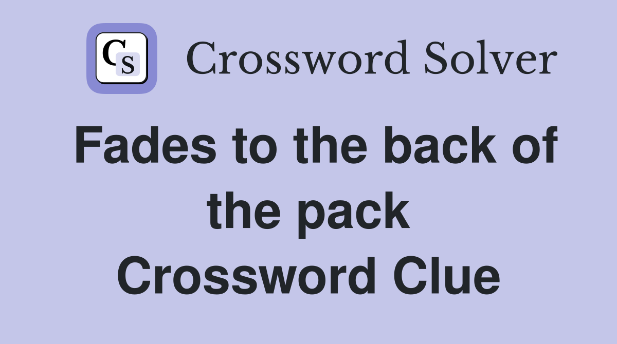 Fades to the back of the pack Crossword Clue