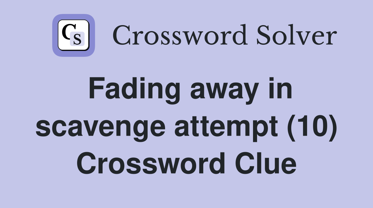 Fading away in scavenge attempt (10) Crossword Clue
