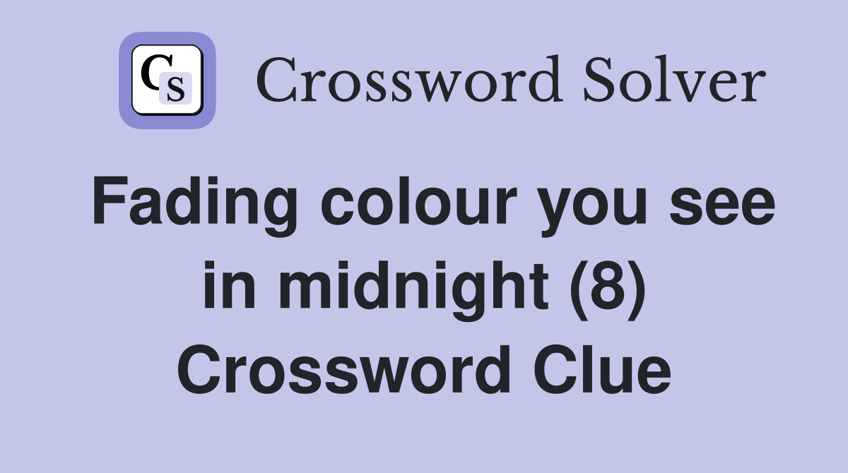 Fading colour you see in midnight (8) Crossword Clue