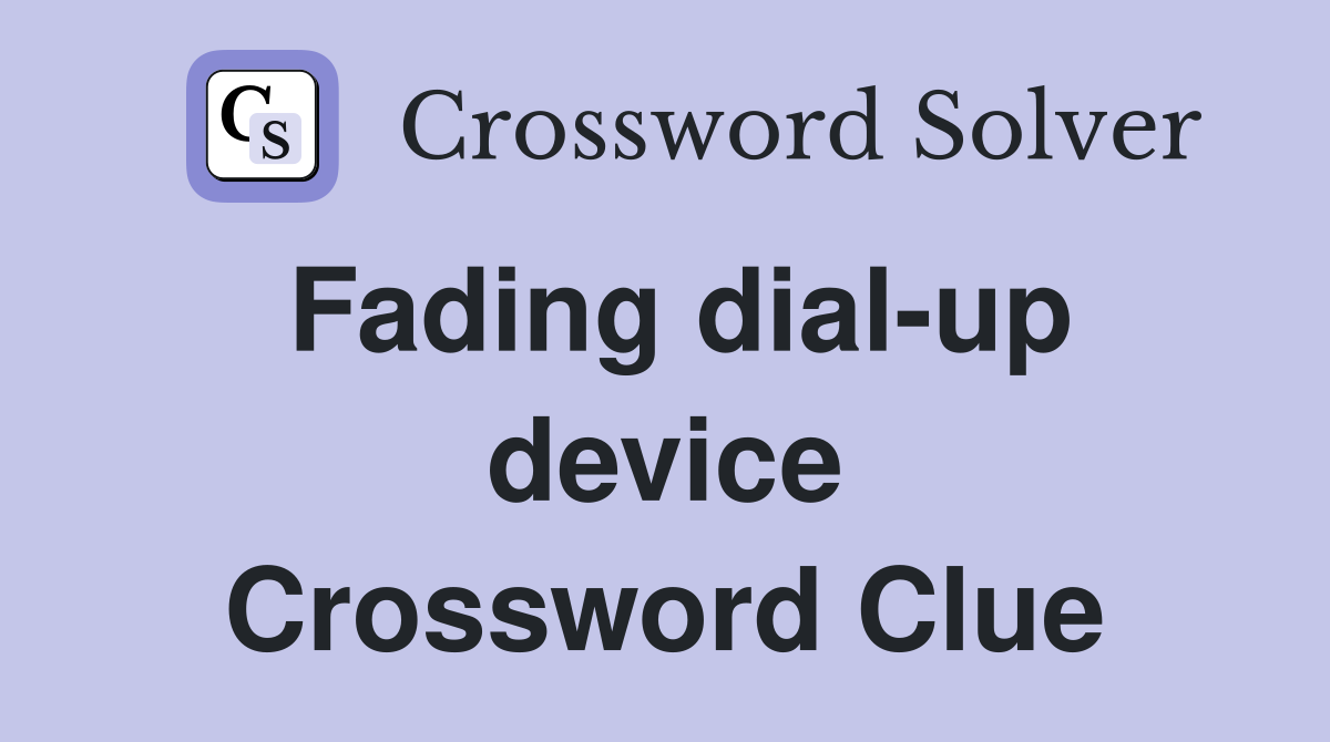 Fading dial-up device Crossword Clue