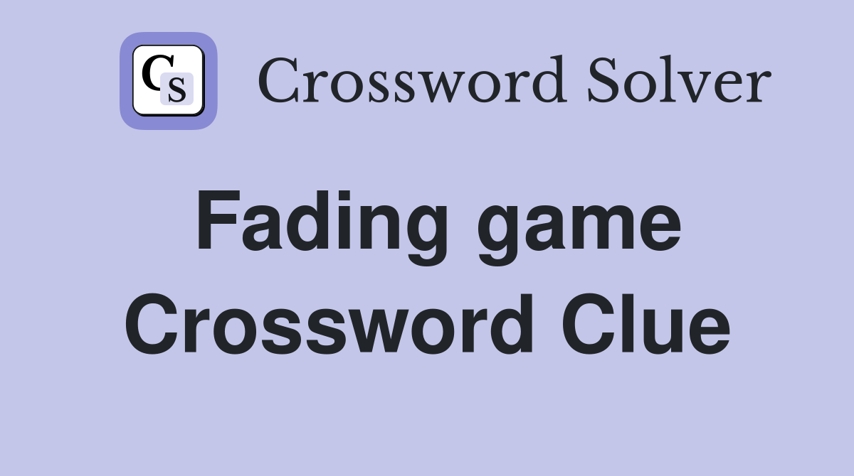 Fading game Crossword Clue