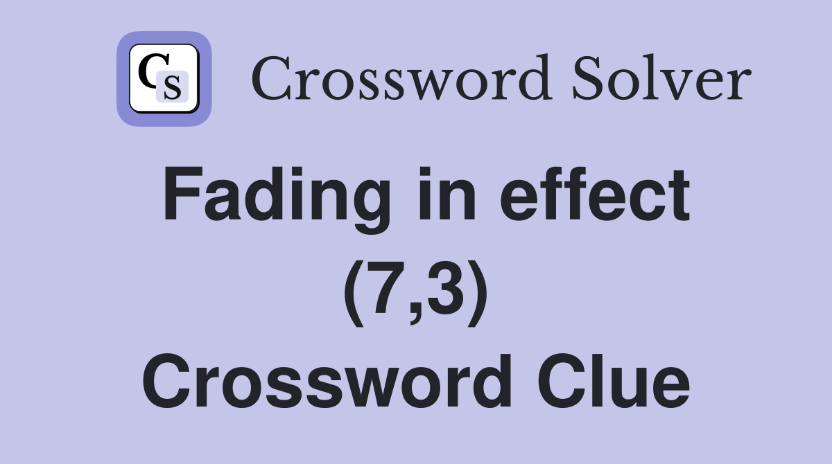 Fading in effect (7,3) Crossword Clue