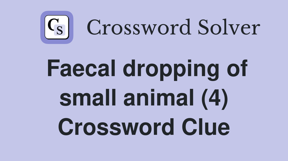 Faecal dropping of small animal (4) Crossword Clue