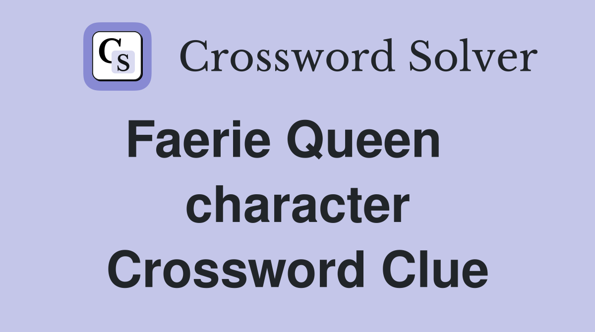 Faerie Queen    character Crossword Clue