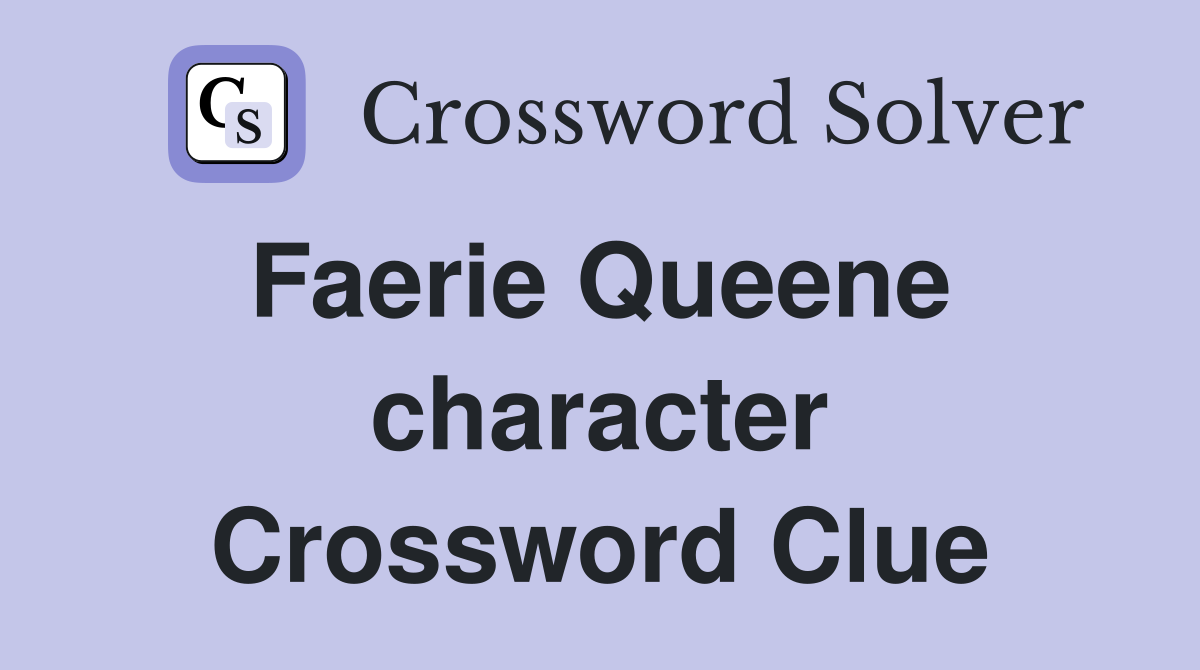 Faerie Queene  character Crossword Clue