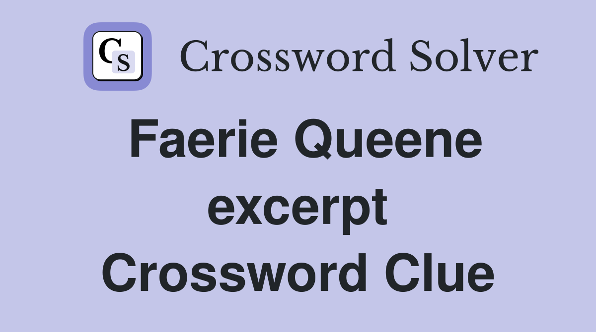 Faerie Queene excerpt Crossword Clue