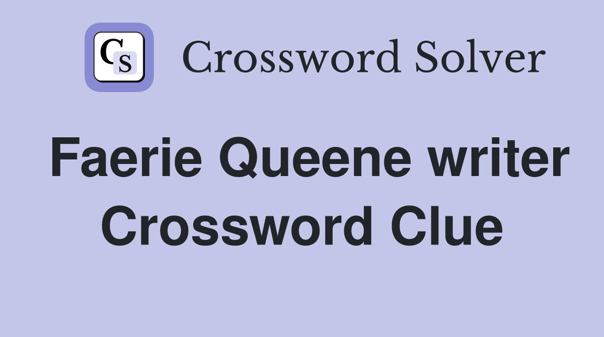 Faerie Queene writer Crossword Clue