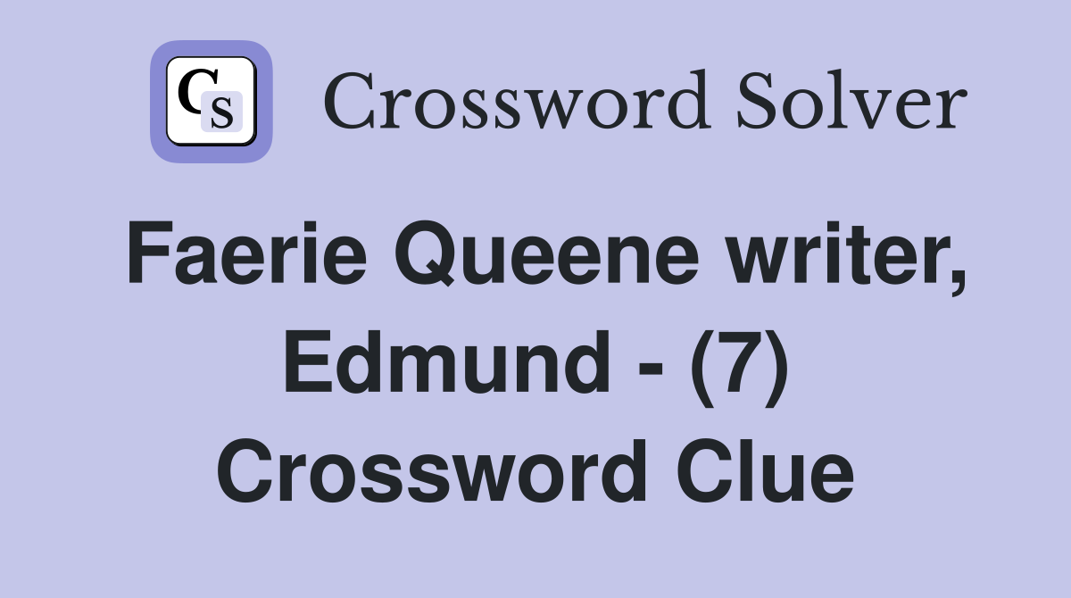Faerie Queene writer, Edmund - (7) Crossword Clue