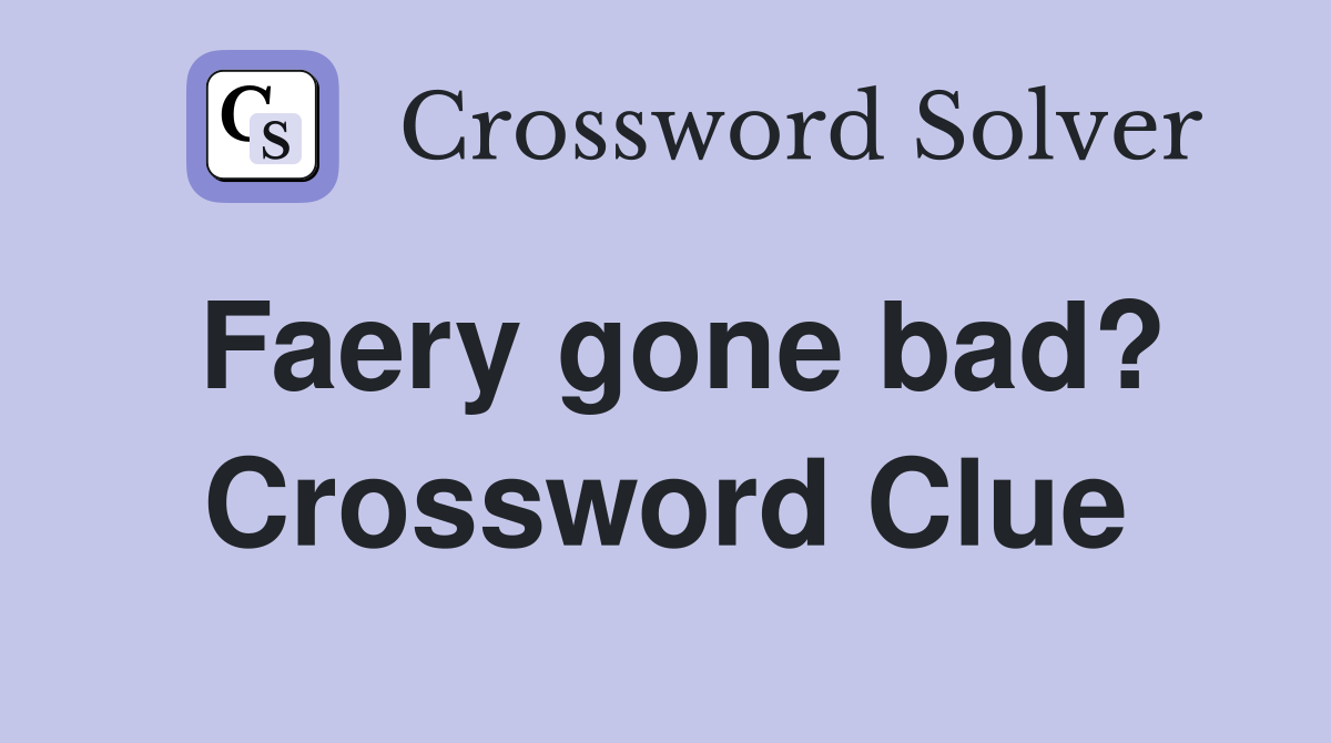 Faery gone bad? Crossword Clue