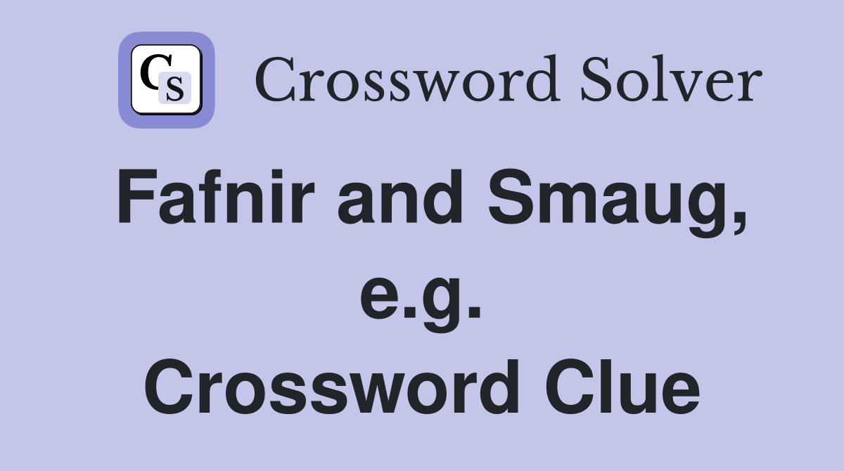 Fafnir and Smaug, e.g. Crossword Clue