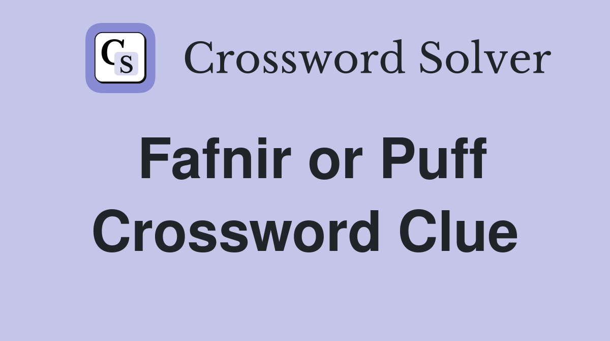 Fafnir or Puff Crossword Clue