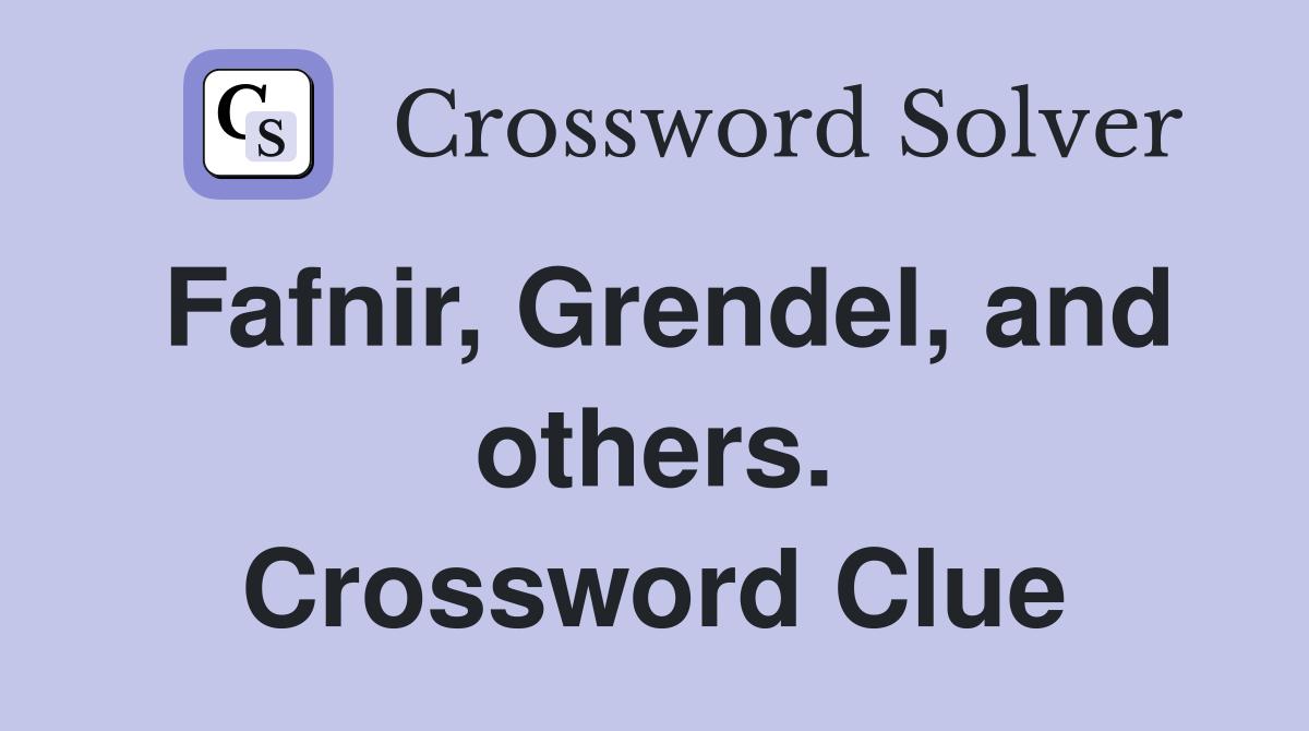 Fafnir, Grendel, and others. Crossword Clue