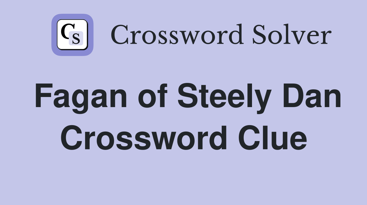 Fagan of Steely Dan Crossword Clue