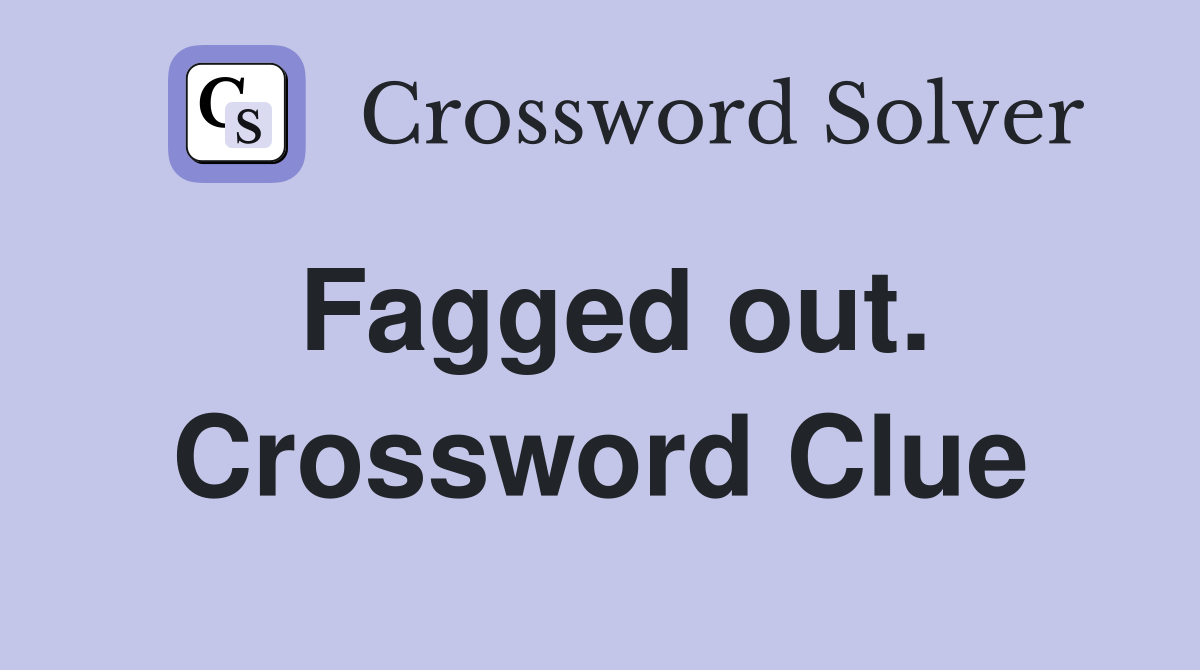 Fagged out. Crossword Clue