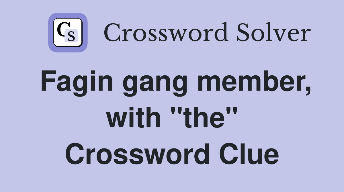 Fagin gang member, with "the" Crossword Clue