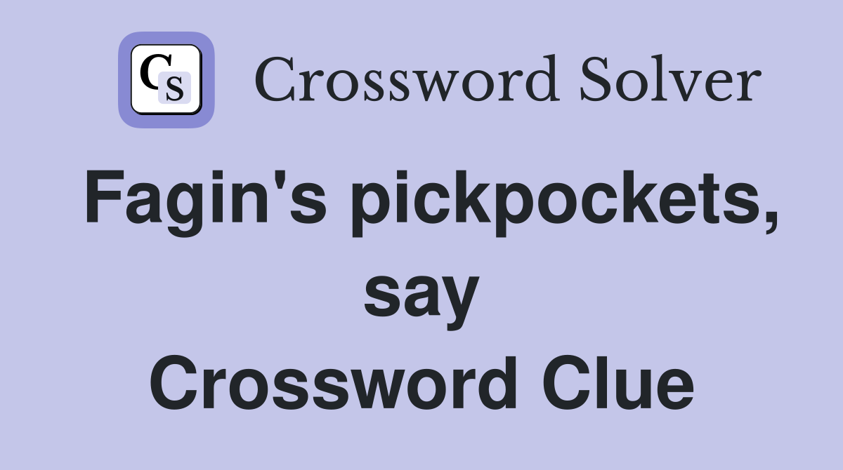 Fagin's pickpockets, say Crossword Clue
