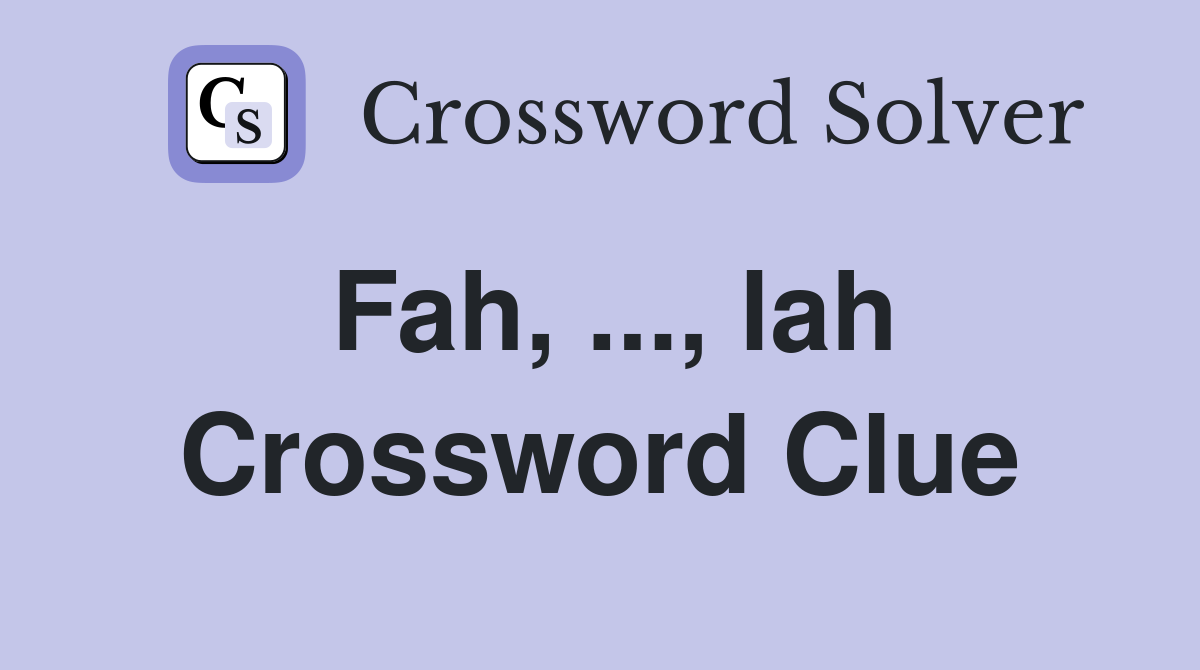 Fah, ..., lah Crossword Clue