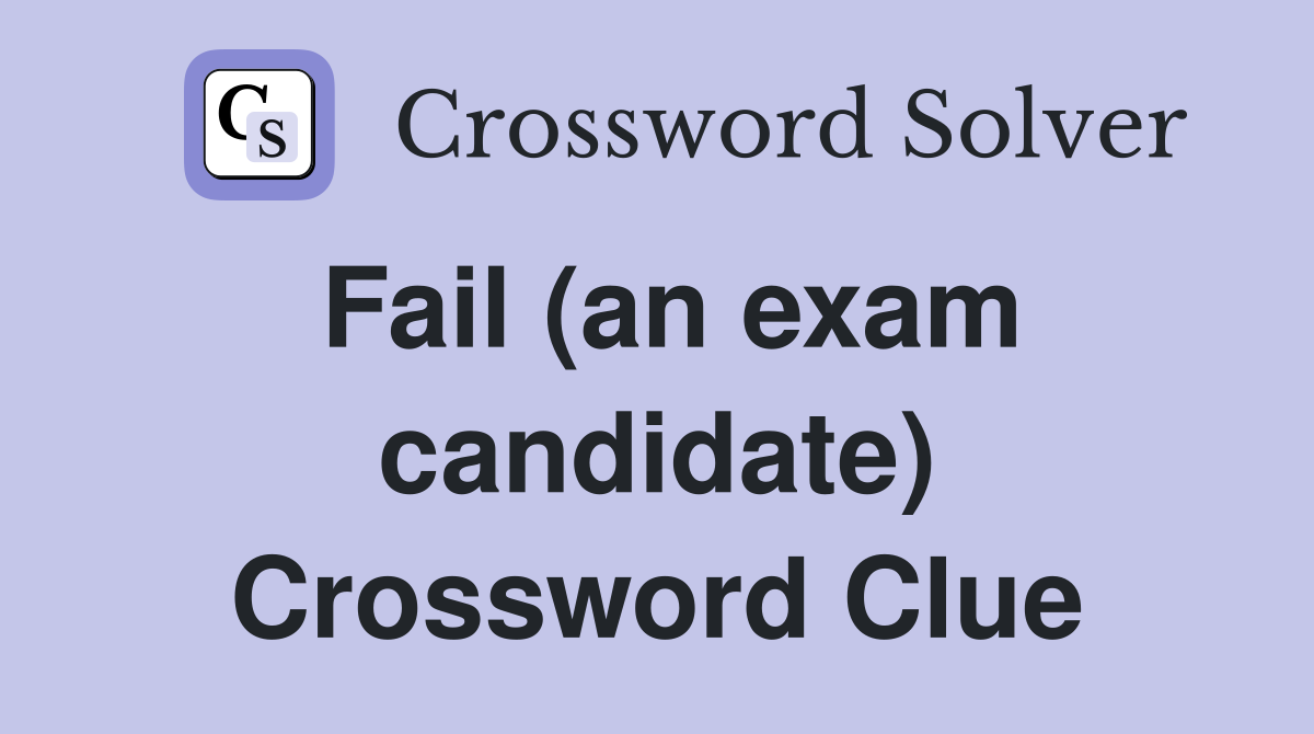 Fail (an exam candidate) Crossword Clue