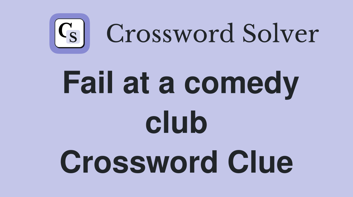 Fail at a comedy club Crossword Clue