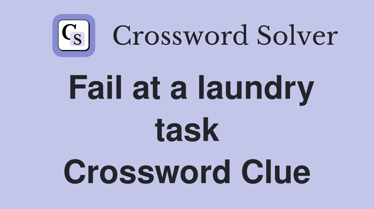 Fail at a laundry task Crossword Clue