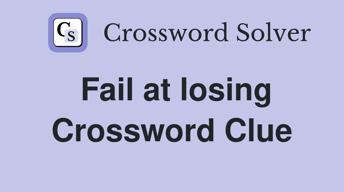 Fail at losing Crossword Clue