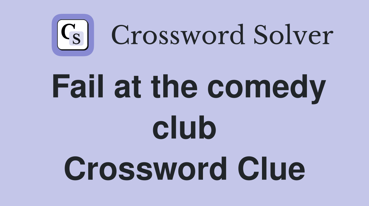 Fail at the comedy club Crossword Clue