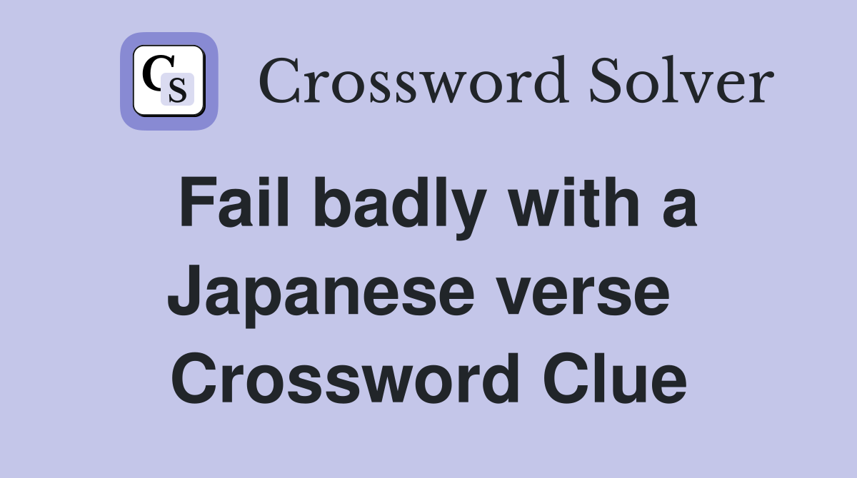 Fail badly with a Japanese verse  Crossword Clue