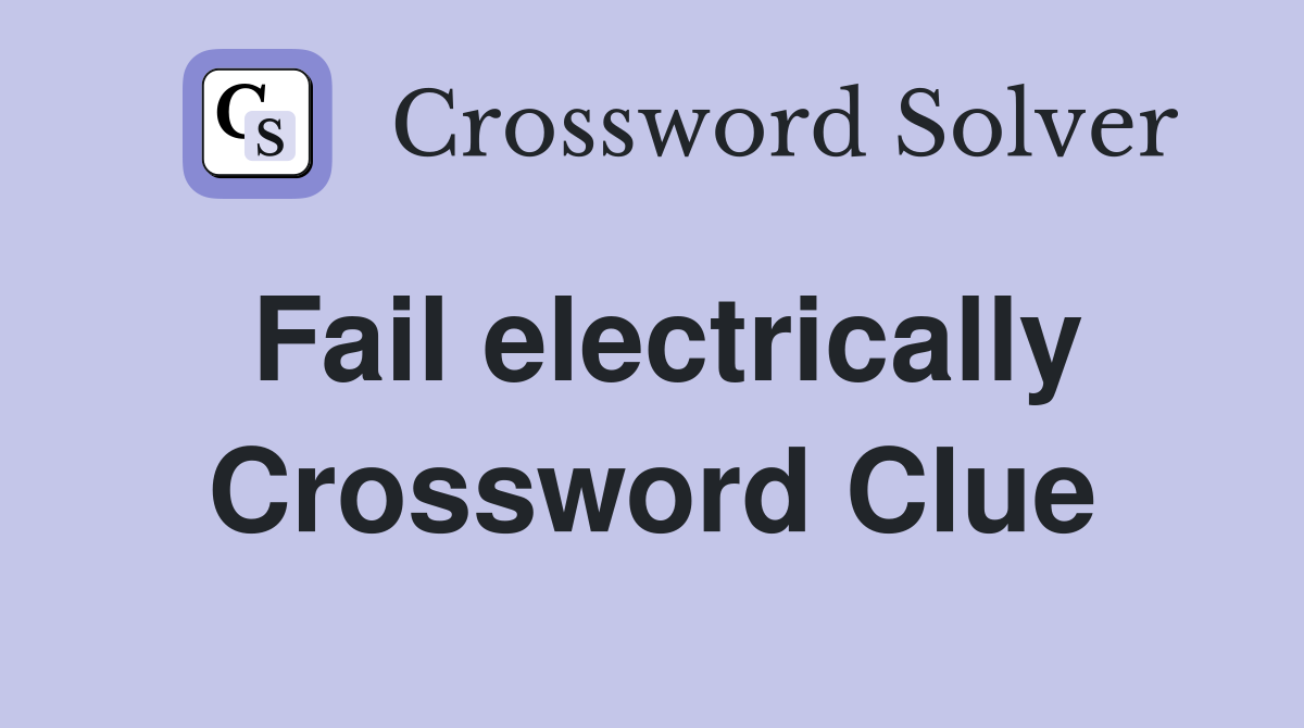 Fail electrically Crossword Clue