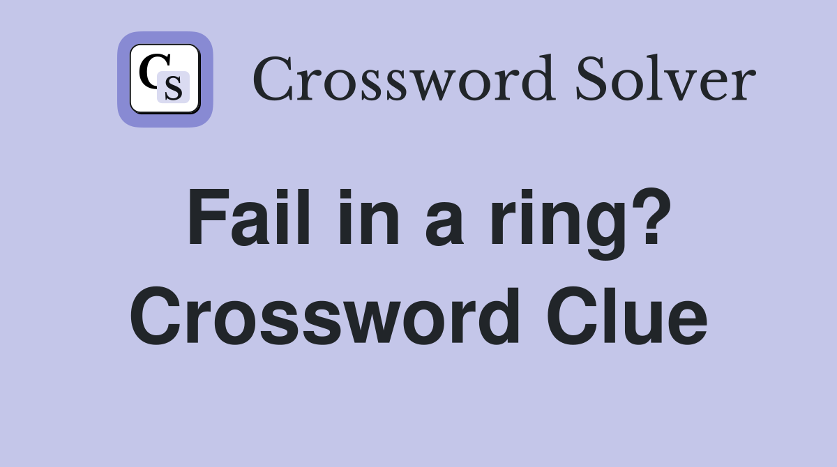 Fail in a ring? Crossword Clue