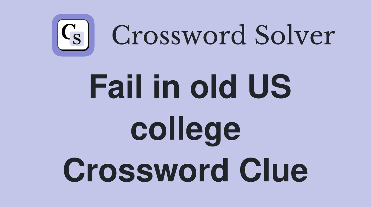 Fail in old US college Crossword Clue