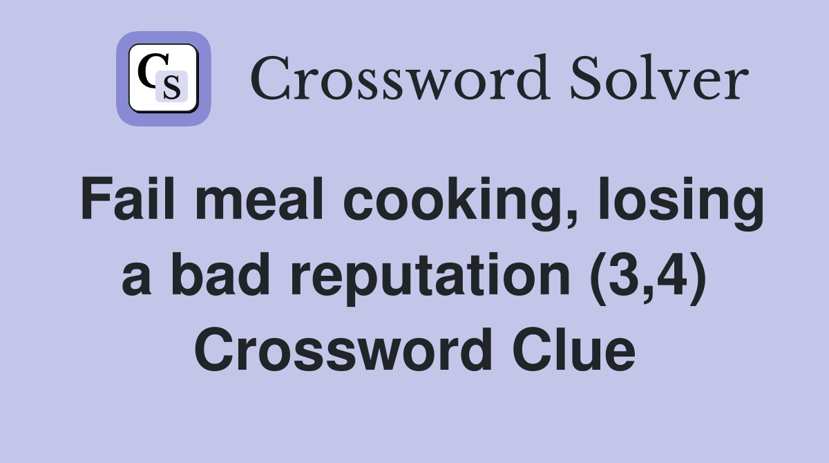 Fail meal cooking, losing a bad reputation (3,4) Crossword Clue