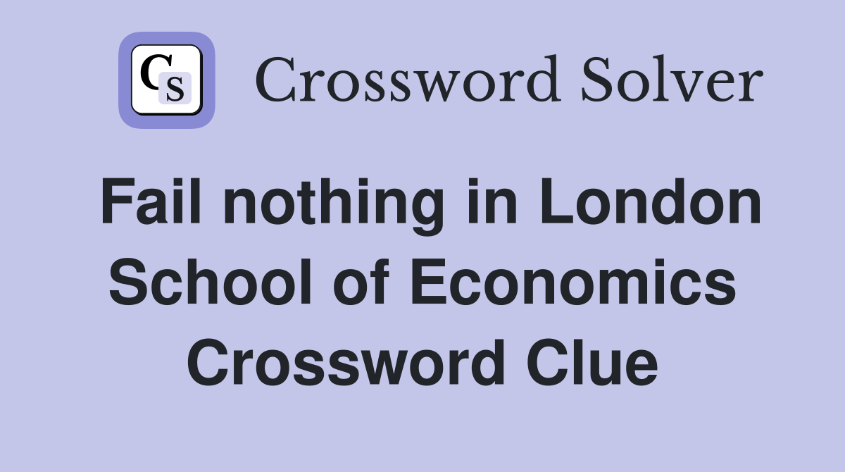 Fail nothing in London School of Economics Crossword Clue