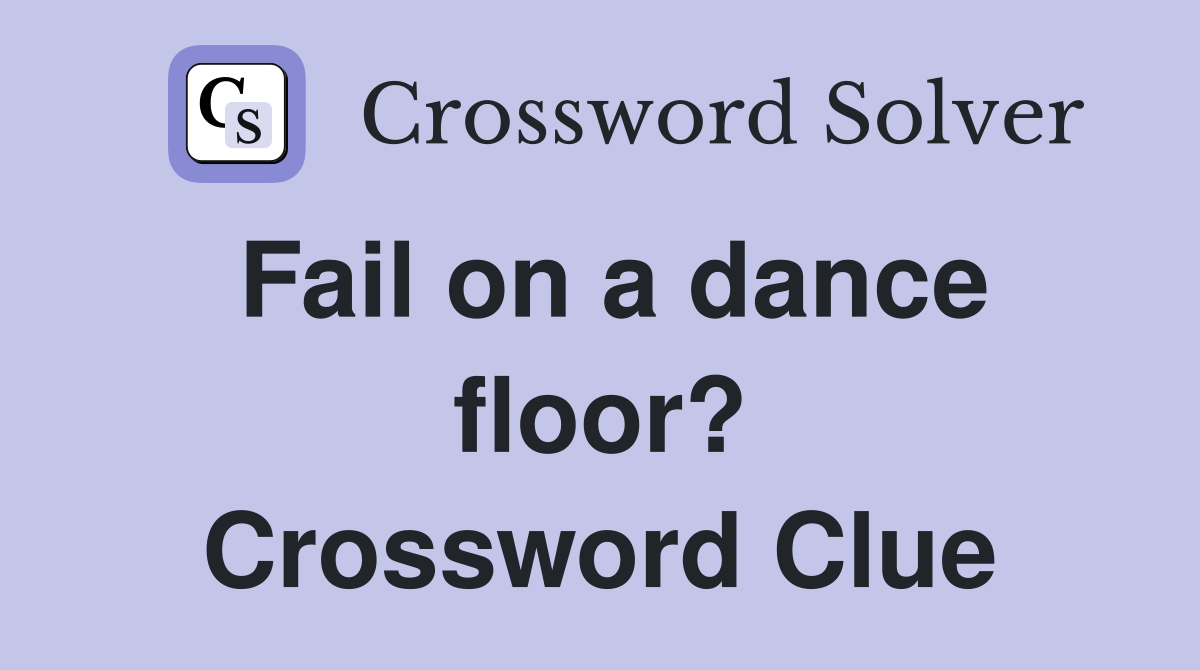 Fail on a dance floor? Crossword Clue