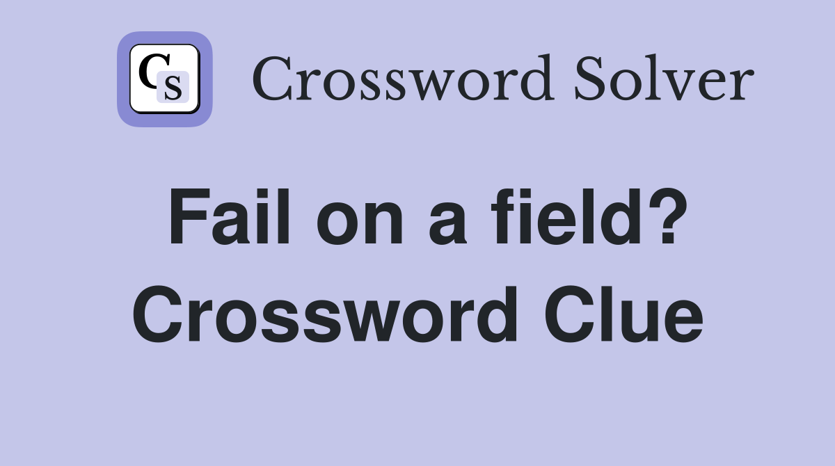 Fail on a field? Crossword Clue