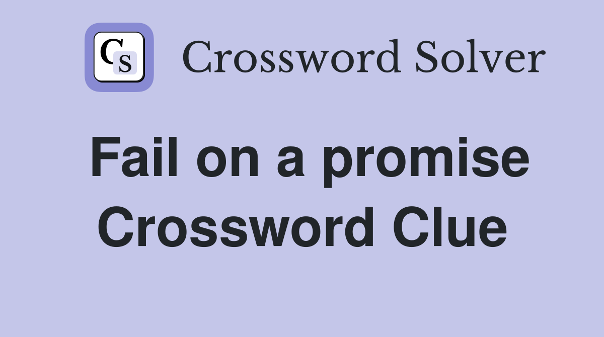 Fail on a promise Crossword Clue