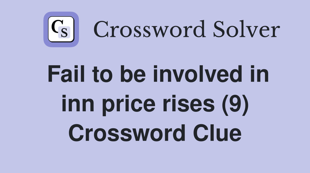 Fail to be involved in inn price rises (9) Crossword Clue