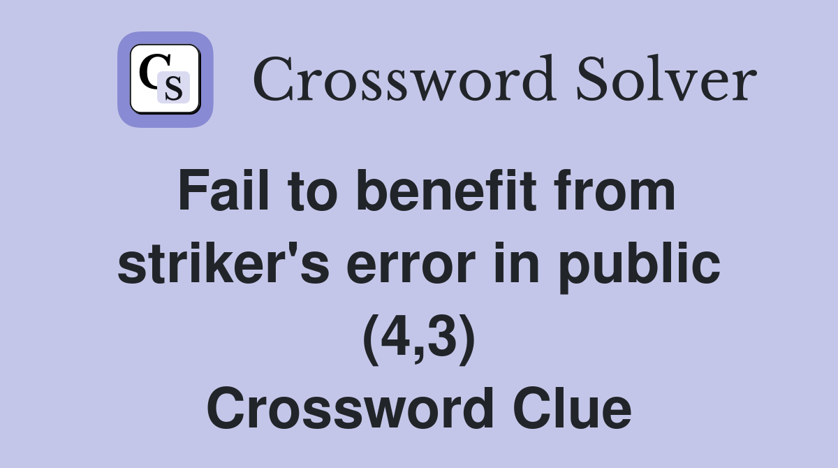 Fail to benefit from striker's error in public (4,3) Crossword Clue