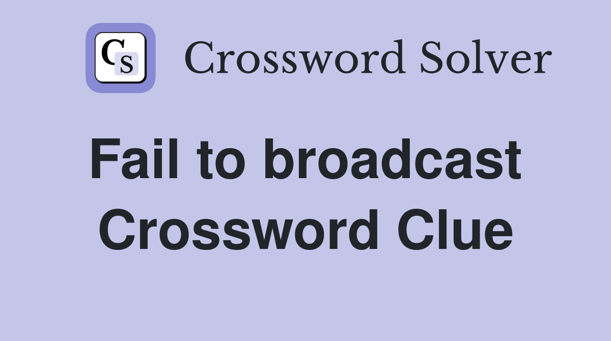 Fail to broadcast  Crossword Clue