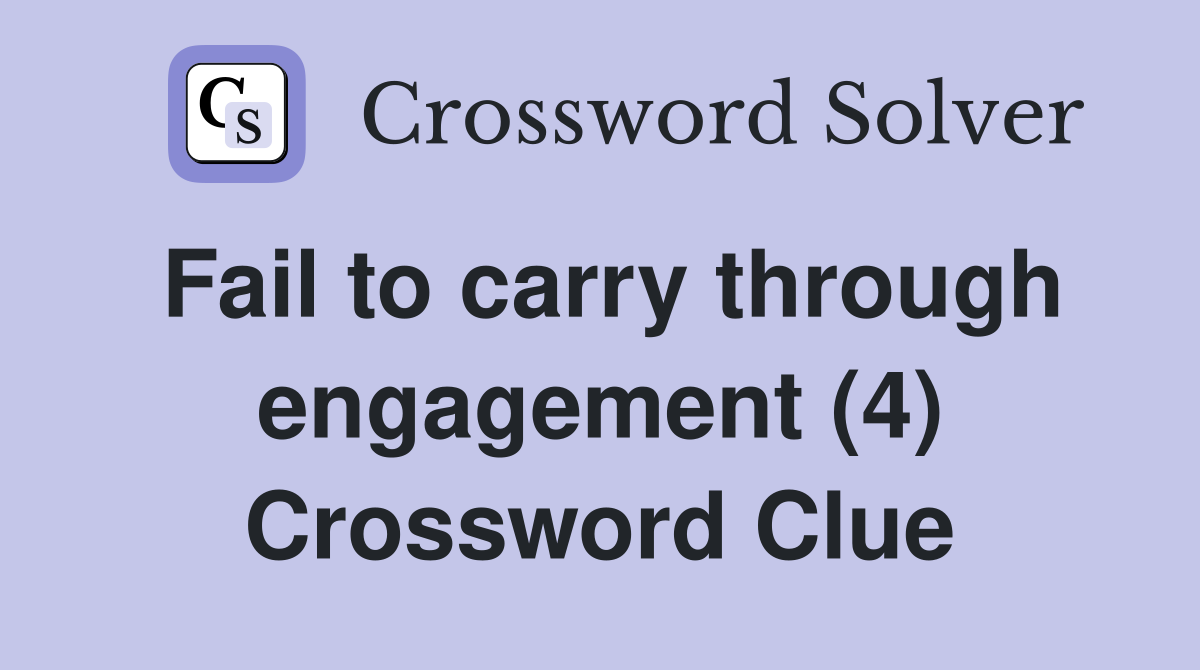 Fail to carry through engagement (4) Crossword Clue