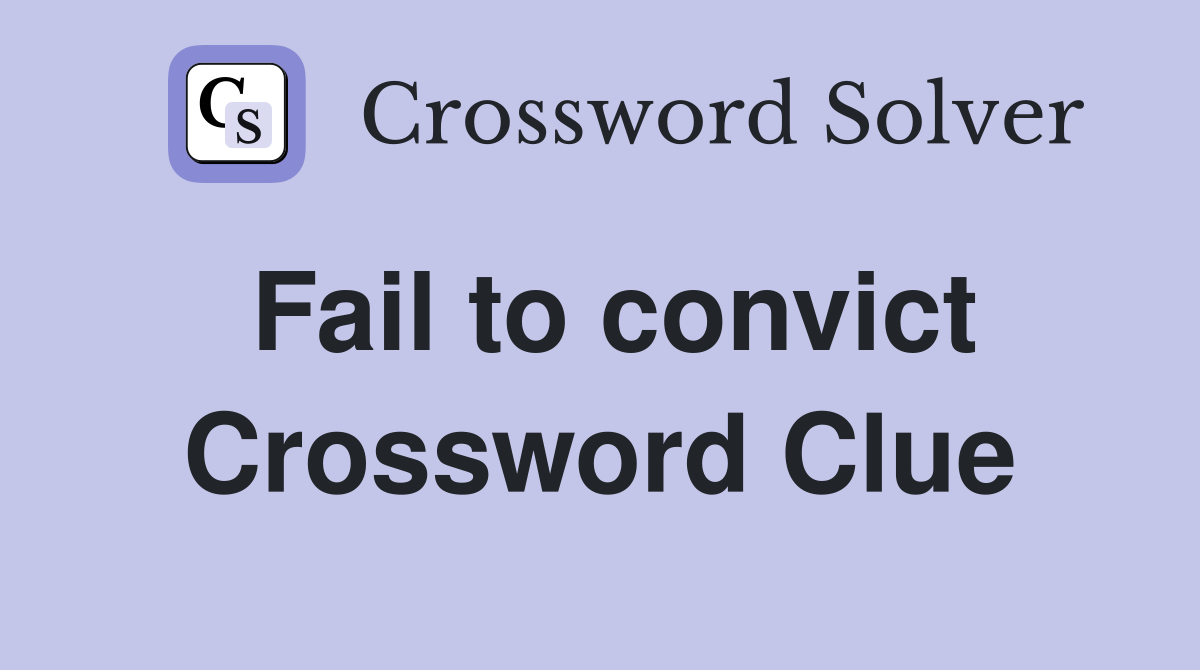 Fail to convict Crossword Clue