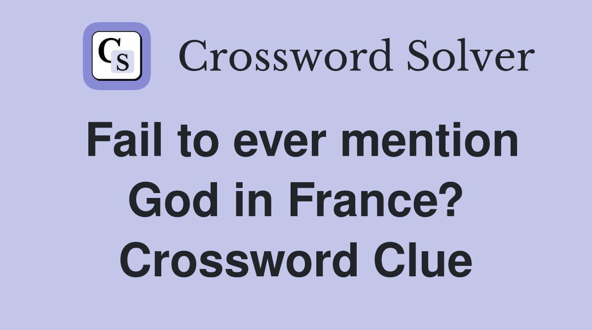 Fail to ever mention God in France? Crossword Clue