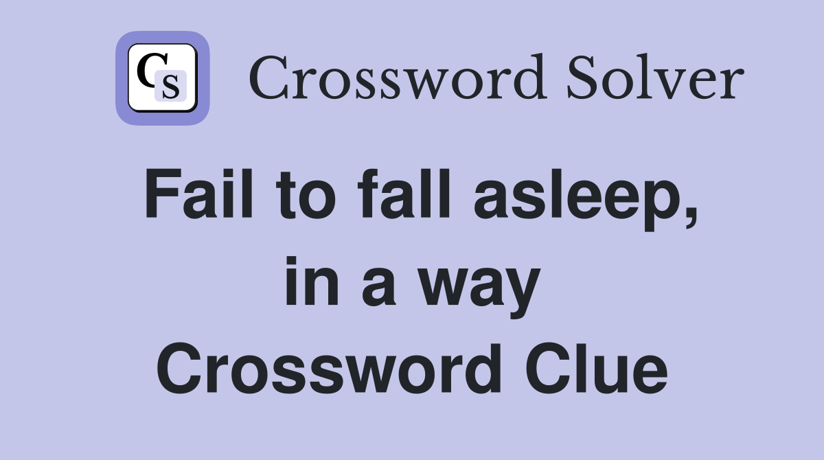 Fail to fall asleep, in a way Crossword Clue