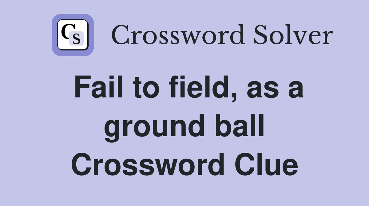 Fail to field, as a ground ball Crossword Clue