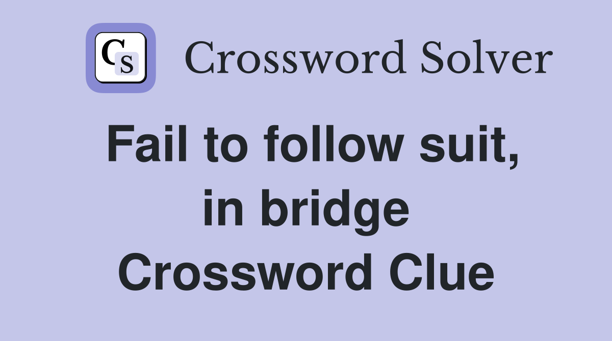 Fail to follow suit, in bridge Crossword Clue